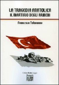 Francesco Tataranno: La tragedia anatolica (Paperback, Italiano language, 2009, Montedit)