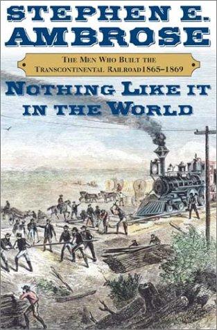 Stephen E. Ambrose: Nothing Like It in the World (2001, Simon & Schuster)