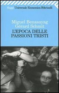 Miguel Benasayag, Gérard Schmit: L'epoca delle passioni tristi (Paperback, Feltrinelli Traveller)