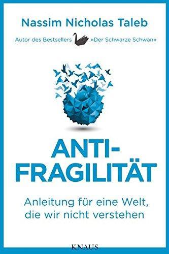 Antifragilität: Anleitung für eine Welt, die wir nicht verstehen (German Edition) (German language, 2013)