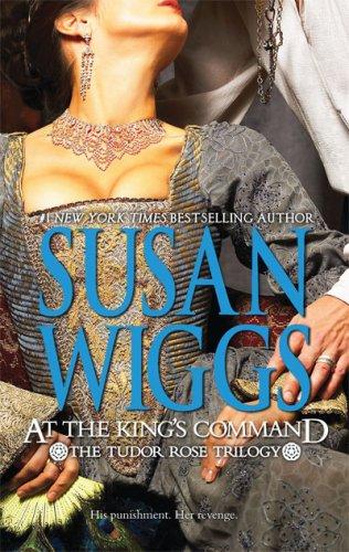 Susan Wiggs: At the King's Command (The Tudor Rose Trilogy) (Paperback, 2009, Mira)