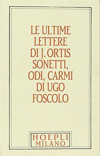 Foscolo minuscolo hoepliano. Le ultime lettere di J. Ortis. Sonetti, odi, carmi (Italian language, 1990)