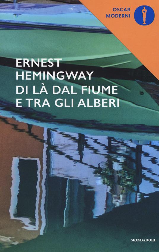 Ernest Hemingway: Di là dal fiume e tra gli alberi (Mondadori)