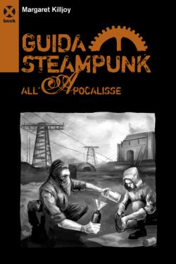 Margaret Killjoy: Guida steampunk all'apocalisse (Paperback, Italiano language, 2008, Agenzia X)
