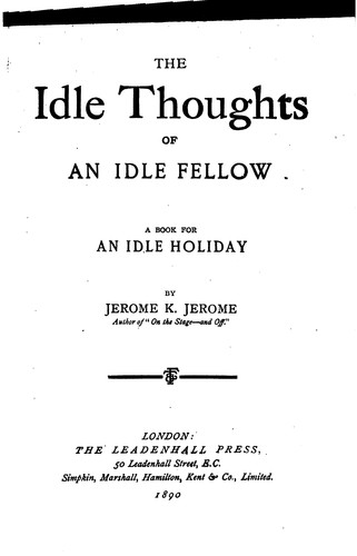 The Idle Thoughts of an Idle Fellow: A Book for an Idle Holiday (1890, Leadenhall Press)