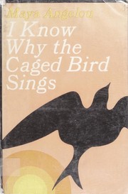 Maya Angelou: I know why the caged bird sings. (1973, Random House)