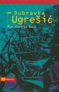 Dubravka Ugrešić (duplicate), Dubravka Ugrešić: Ministerstwo bólu (Paperback, Polish language, 2006, Świat Literacki / Czarne)