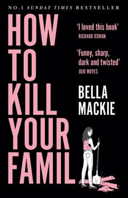Bella Mackie: How to Kill Your Family (2021, HarperCollins Publishers Limited)