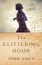 Iona Grey: The Glittering Hour (Hardcover, 2019, Thomas Dunne Books, an imprint of St. Martin's Publishing Group)