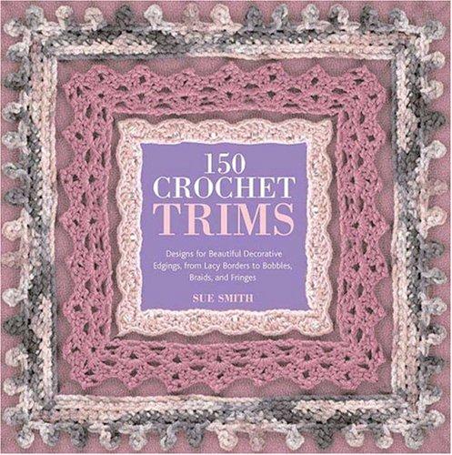 150 Crochet Trims (Paperback, 2007, St. Martin's Griffin)