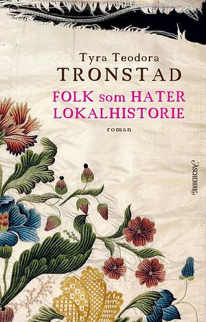 Tyra Teodora Tronstad: Folk som hater lokalhistorie (Hardcover, 2026, Aschehoug)