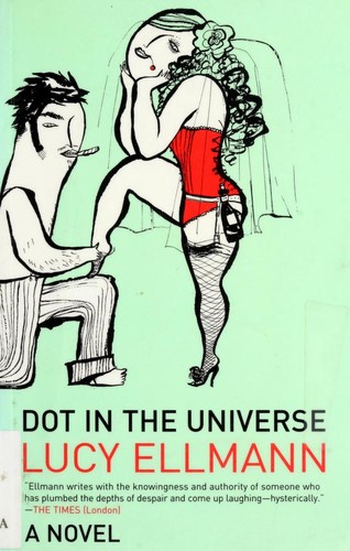 Lucy Ellmann: Dot in the universe (2003, Bloomsbury)
