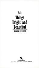 James Herriot: All Things Bright and Beautiful (Paperback, 1981, Bantam Doubleday Dell)