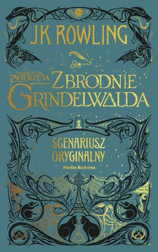 Fantastyczne zwierzęta. Zbrodnie Grindelwalda. Scenariusz oryginalny (Hardcover, Polish language, 2019, Media Rodzina)