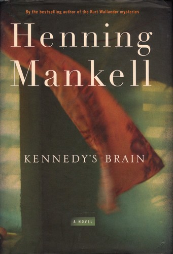 Henning Mankell: Kennedy's Brain (Hardcover, 2007, The New Press)
