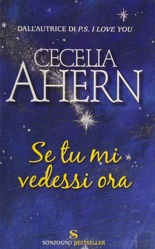 Cecelia Ahern: Se tu mi vedessi ora (Italian language, 2007, Sonzogno)