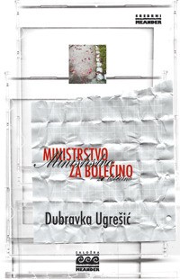 Dubravka Ugrešić (duplicate), Dubravka Ugrešić: Ministrstvo za bolečino (Slovenian language, 2005, Meander Izola)