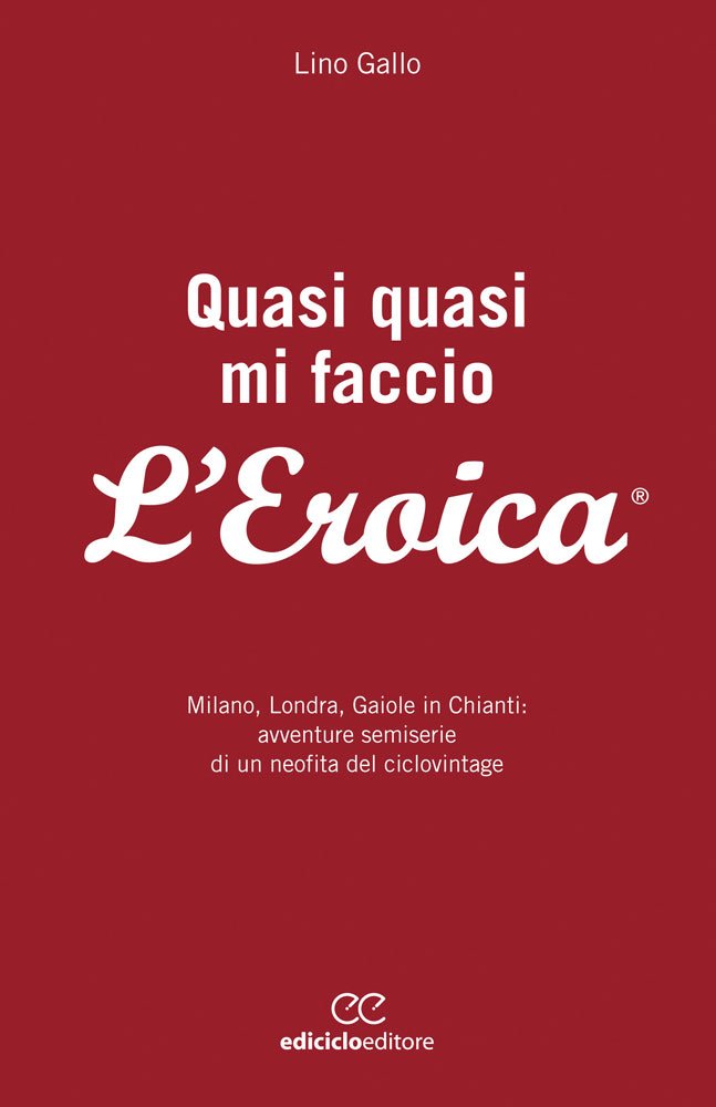 Quasi quasi mi faccio L'Eroica (Paperback, Italiano language, Ediciclo)