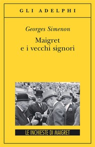 Maigret e i vecchi signori (Paperback, Italian language, 2008, Adelphi)