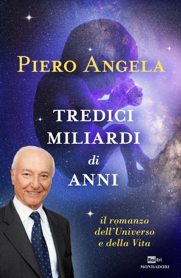 Tredici miliardi di anni (Italian language, 2015, Rai Eri, Mondadori)