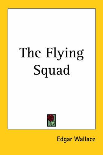 The Flying Squad (Paperback, 2004, Kessinger Publishing)