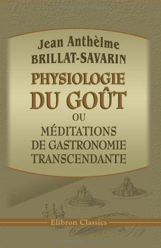 Physiologie du goût, ou méditations de gastronomie transcendante (Paperback, French language, 2001, Adamant Media Corporation)