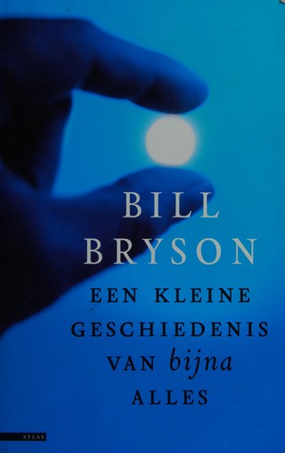 Een kleine geschiedenis van bijna alles (Dutch language, 2004, Atlas)