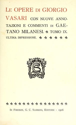 Le vite de' più eccellenti pittori, scultori ed architettori (Italian language, 1906, G. C. Sansoni)