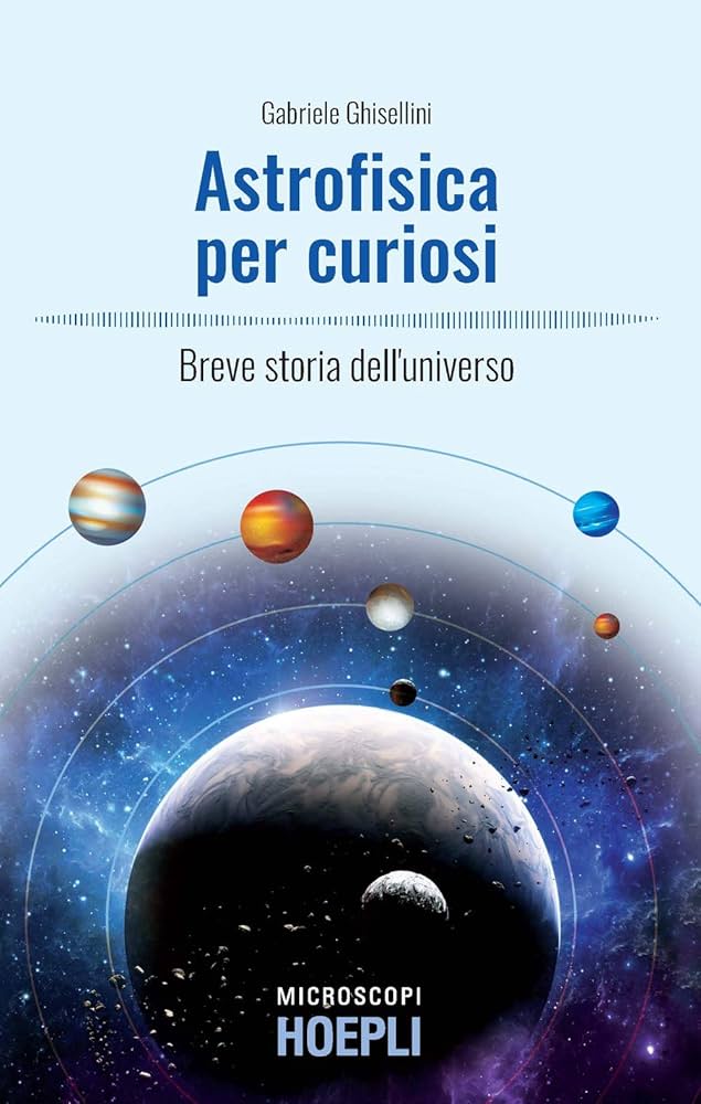 Gabriele Ghisellini: Astrofisica per curiosi. Breve storia dell'universo (italiano language, HOEPLI)