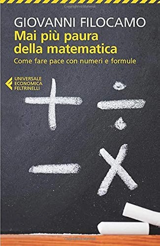 Mai più paura della matematica (Italian language, 2014, Feltrinelli)