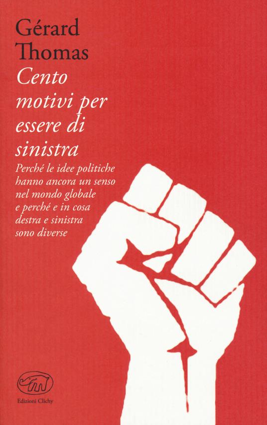 Gérard Thomas: Cento motivi per essere di sinistra (Paperback, Italiano language, 2018, Edizioni Clichy)