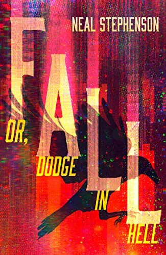 Neal Stephenson: Fall, or Dodge in Hell (2019, HarperCollins)