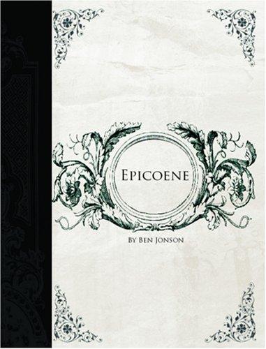 Epicoene (Large Print Edition) (Paperback, 2006, BiblioBazaar)