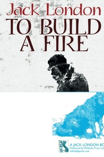 Jack London: To Build a Fire (Paperback, 2018, A Jack London Book)