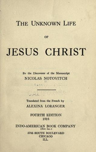 Nicolas Notovitch: The unknown life of Jesus Christ. (1916, Indo-American Book Co.)