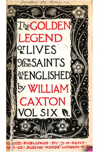 Jacobus de Voragine, William Caxton: The Golden Legend: Or, Lives Of The Saints (1900, J.M. Dent and Co.)