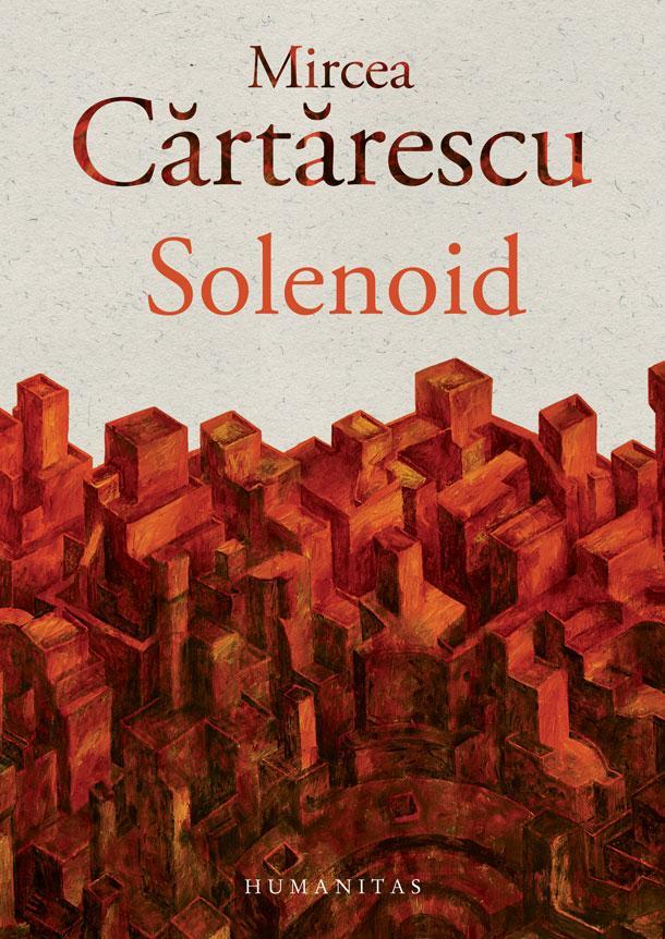 Mircea Cărtărescu: Solenoid (Romanian language, 2015, Humanitas)