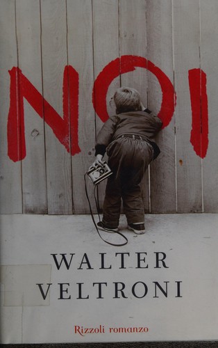 Walter Veltroni: Noi (Italian language, 2009, Rizzoli)