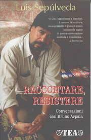 Luis Sepúlveda, Bruno Arpaia: Raccontare, resistere (Paperback, 2007, TEA)