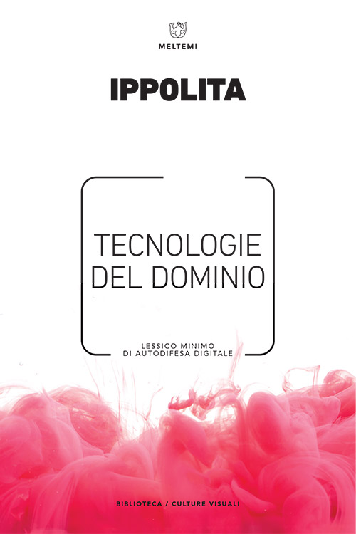 Ippolita: Tecnologie del dominio (Paperback, Italiano language, 2017, Meltemi)