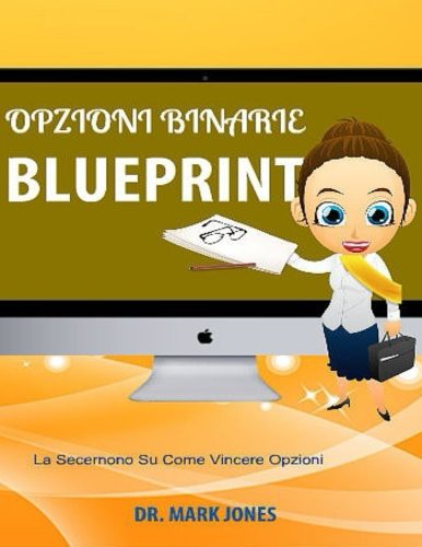 Dr. Mark Jones: Opzioni Binarie Blueprint (Paperback, 2016, Createspace Independent Publishing Platform, CreateSpace Independent Publishing Platform)