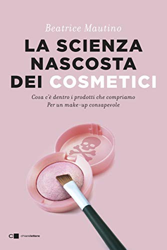 La scienza nascosta dei cosmetici (Paperback, Italiano language, 2020, Chiarelettere)