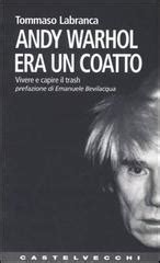 Andy Warhol era un coatto (Italian language, 1994, Castelvecchi)