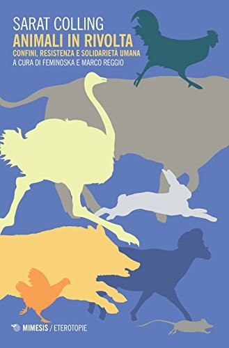 Sarat Colling: Animali in rivolta. Confini, resistenza e solidarietà umana (Paperback, Italian language, Eterotopie)
