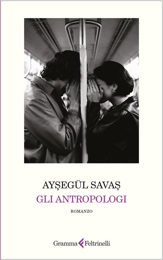 Ayşegül Savaş: Gli antropologi (Gramma Feltrinelli)
