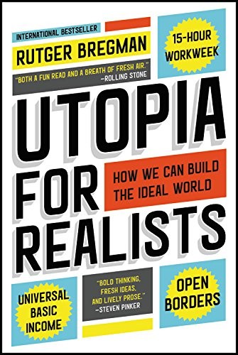 Rutger Bregman: Utopia for Realists (2018, Back Bay Books)