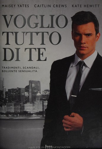 Voglio tutto di te (Italian language, 2015, Harlequin Mondadori)