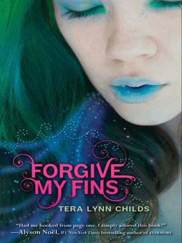 Tera Lynn Childs: Forgive My Fins (EBook, 2010, HarperCollins)
