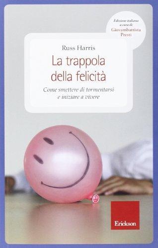 G. Lo Iacono, Russ Harris, G. Presti: La trappola della felicità. Come smettere di tormentarsi e iniziare a vivere (Italian language, 2010)