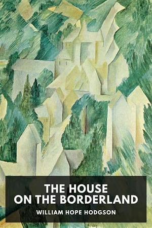William Hope Hodgson: The House on the Borderland (EBook, Standard Ebooks)